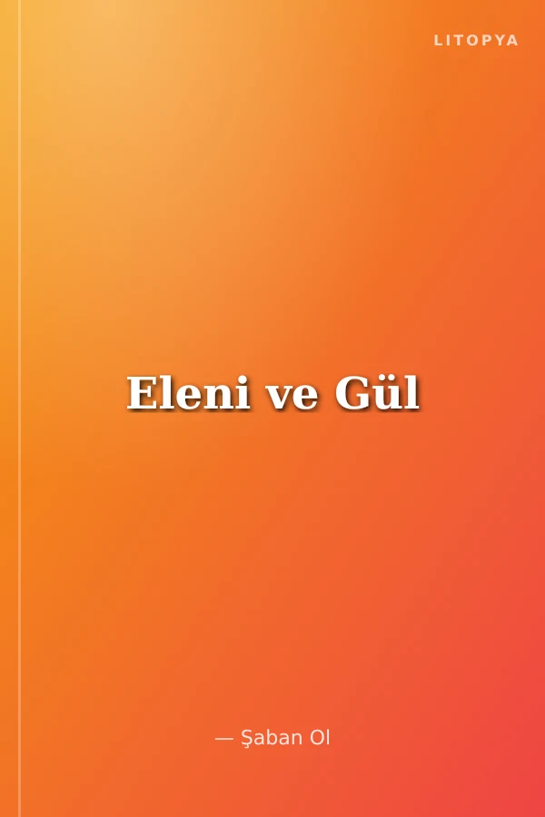 Eleni ve Gül