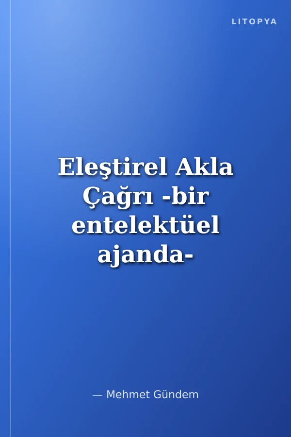 Eleştirel Akla Çağrı -bir entelektüel ajanda-