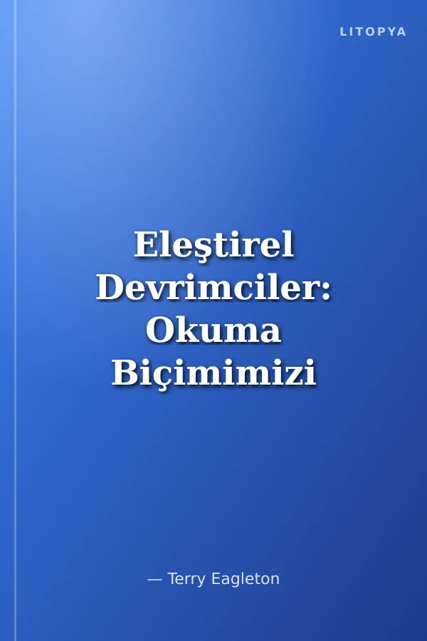 Eleştirel Devrimciler: Okuma Biçimimizi Değiştiren Beş Eleştirmen