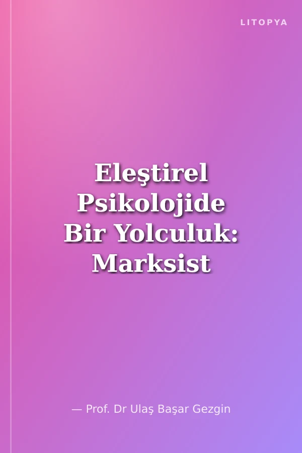 Eleştirel Psikolojide Bir Yolculuk: Marksist Psikolojiden Politik Psikolojiye ve Ötesine