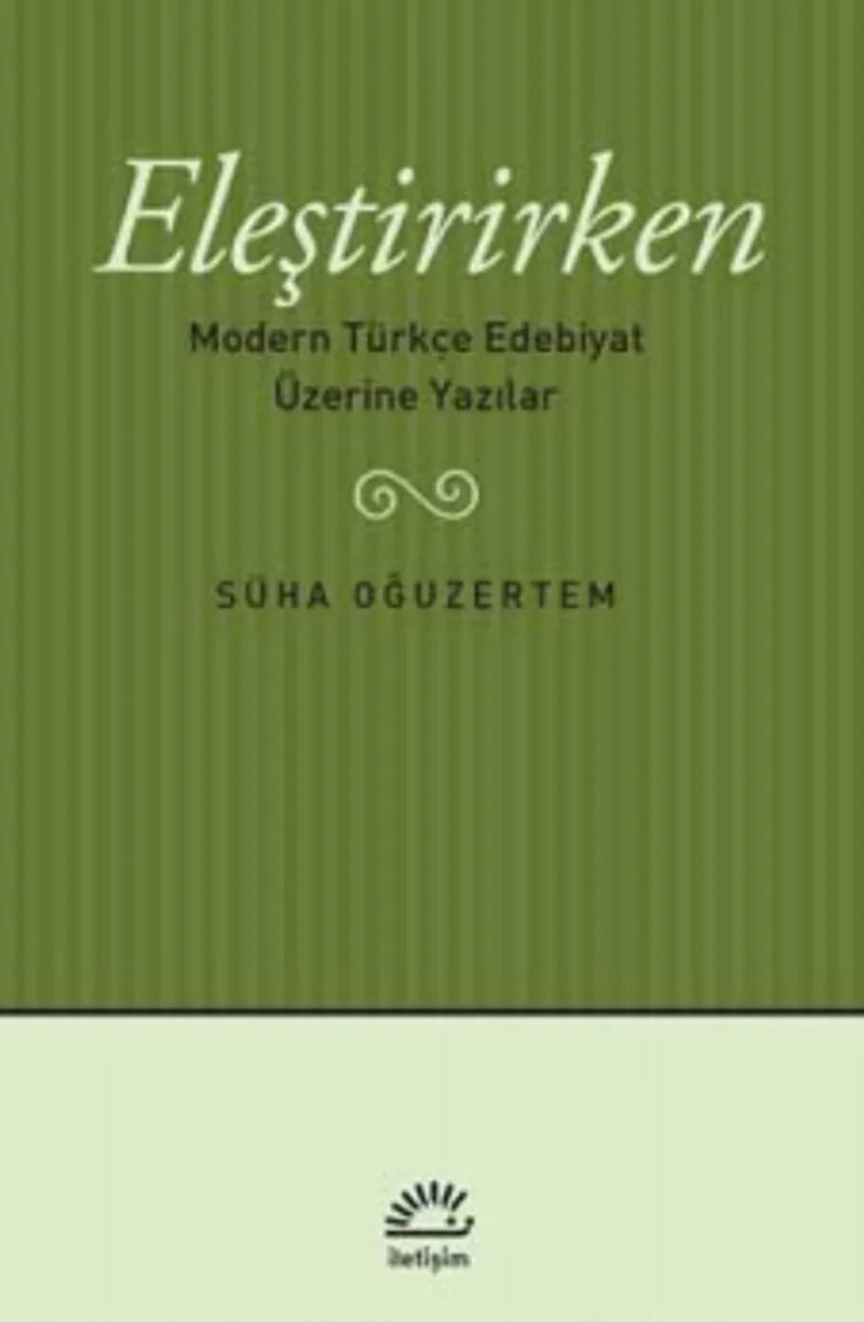 Eleştirirken Modern Türkçe Edebiyat Üzerine Yazılar