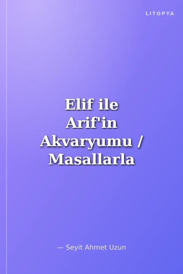 Elif ile Arif'in Akvaryumu / Masallarla Değerler Eğitimi