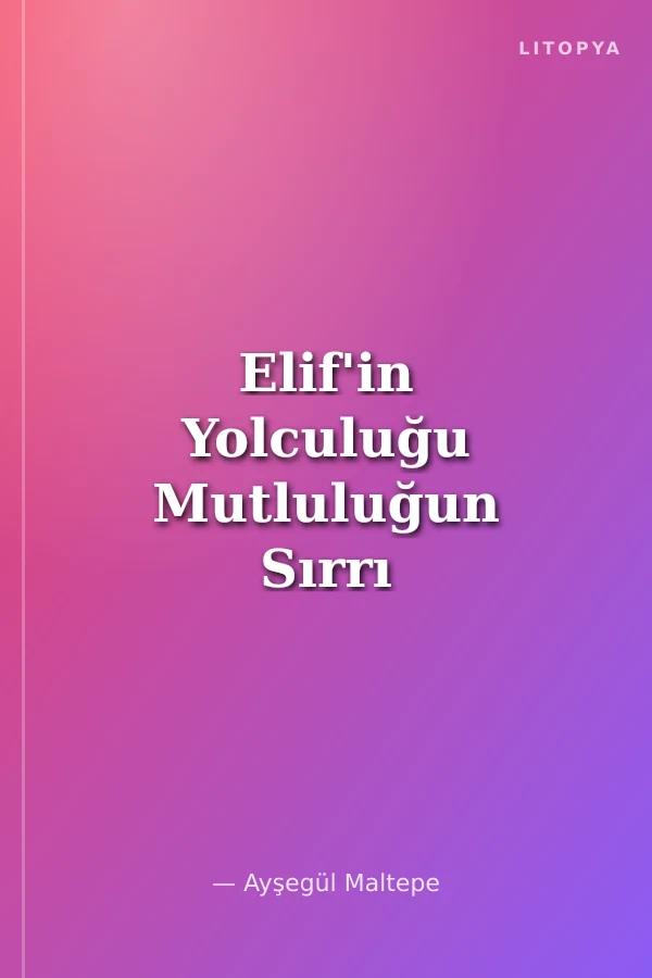 Elif'in Yolculuğu Mutluluğun Sırrı 2