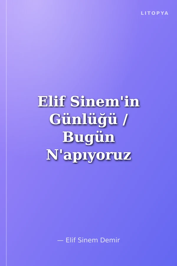 Elif Sinem'in Günlüğü / Bugün N'apıyoruz Anne?