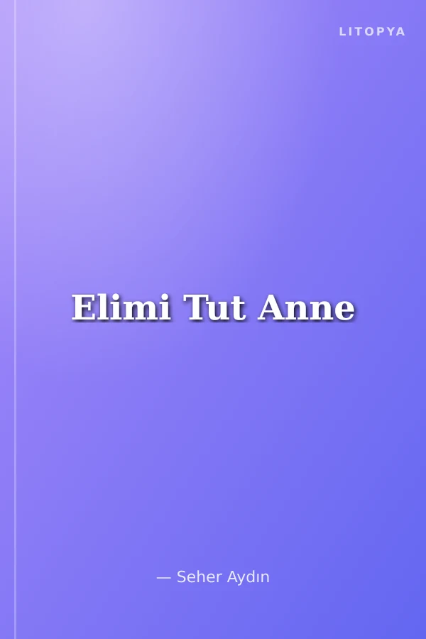 Elimi Tut Anne