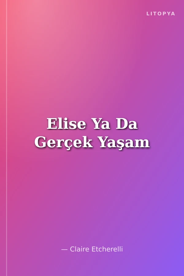 Elise Ya Da Gerçek Yaşam