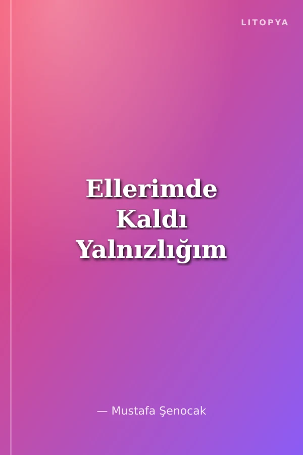 Ellerimde Kaldı Yalnızlığım