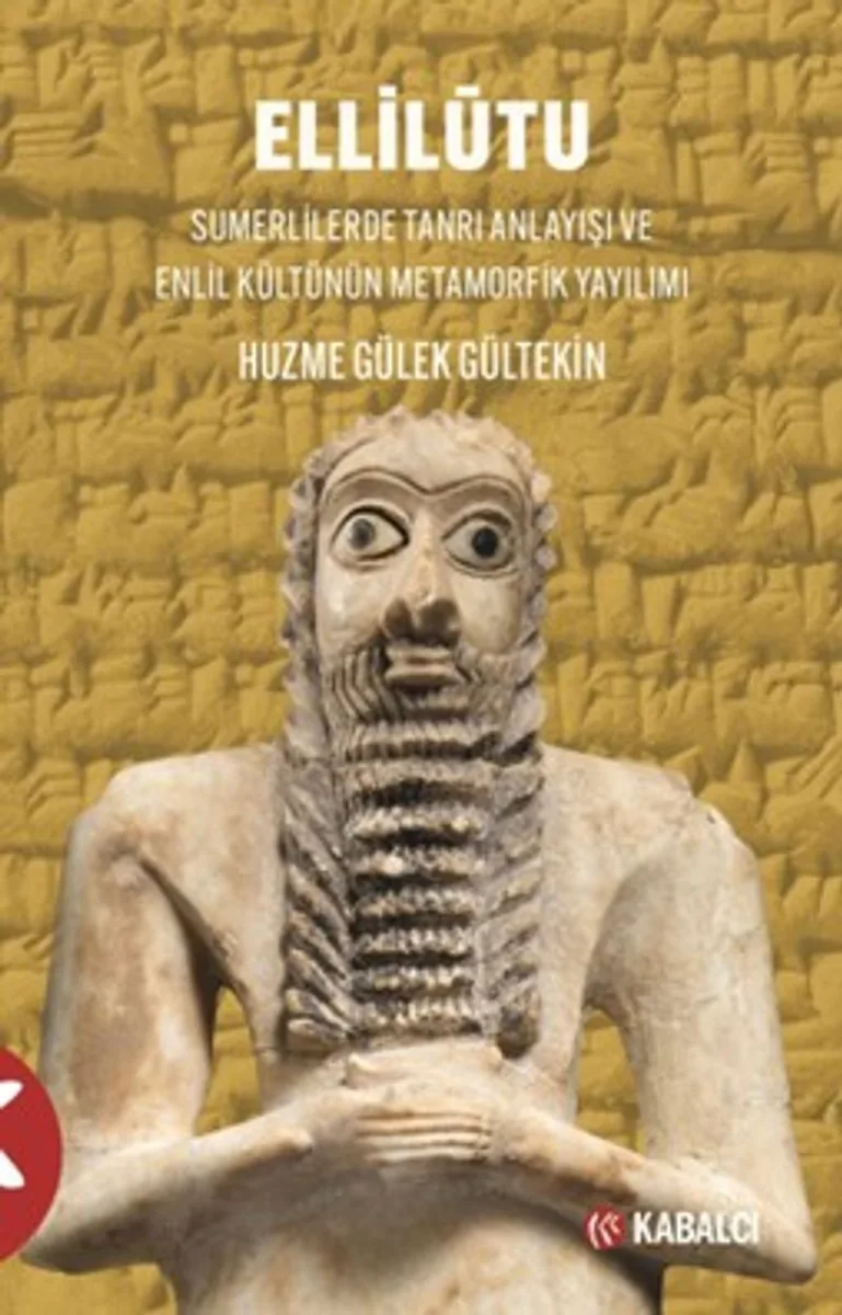 Ellilūtu Sumerlilerde Tanrı Anlayışı ve Enlil Kültünün Metamorfik Yayılımı