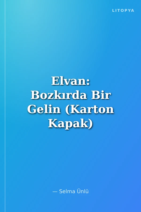 Elvan: Bozkırda Bir Gelin (Karton Kapak)