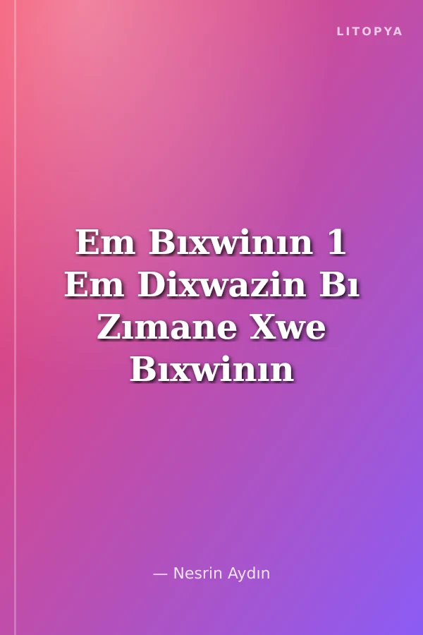 Em Bıxwinın 1 Em Dixwazin Bı Zımane Xwe Bıxwinın