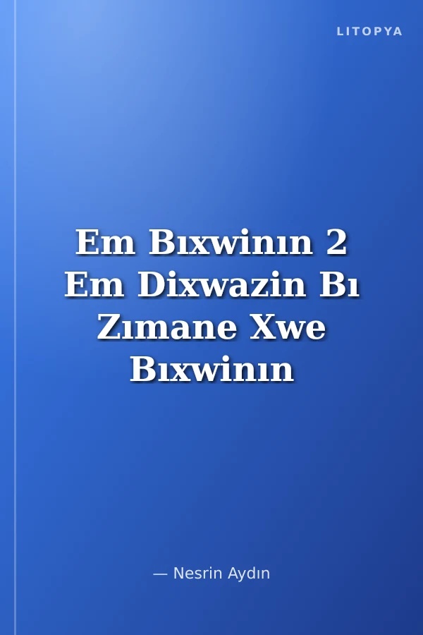 Em Bıxwinın 2 Em Dixwazin Bı Zımane Xwe Bıxwinın