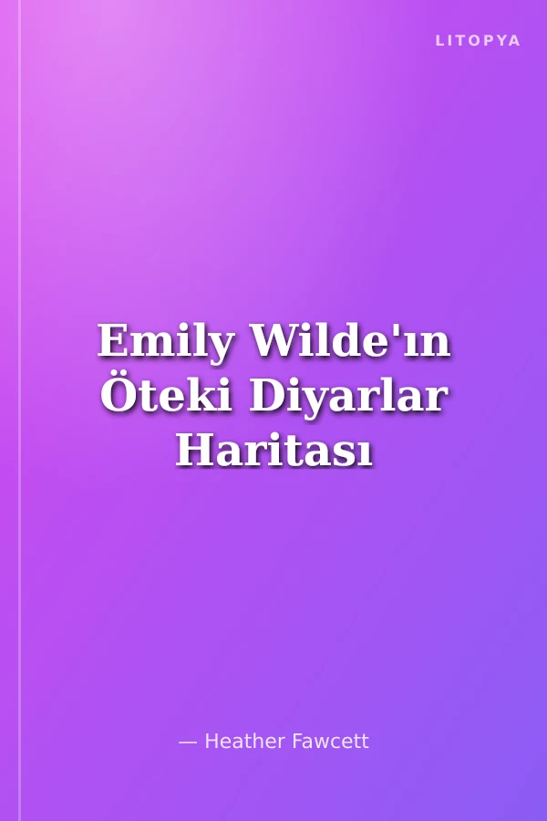 Emily Wilde'ın Öteki Diyarlar Haritası