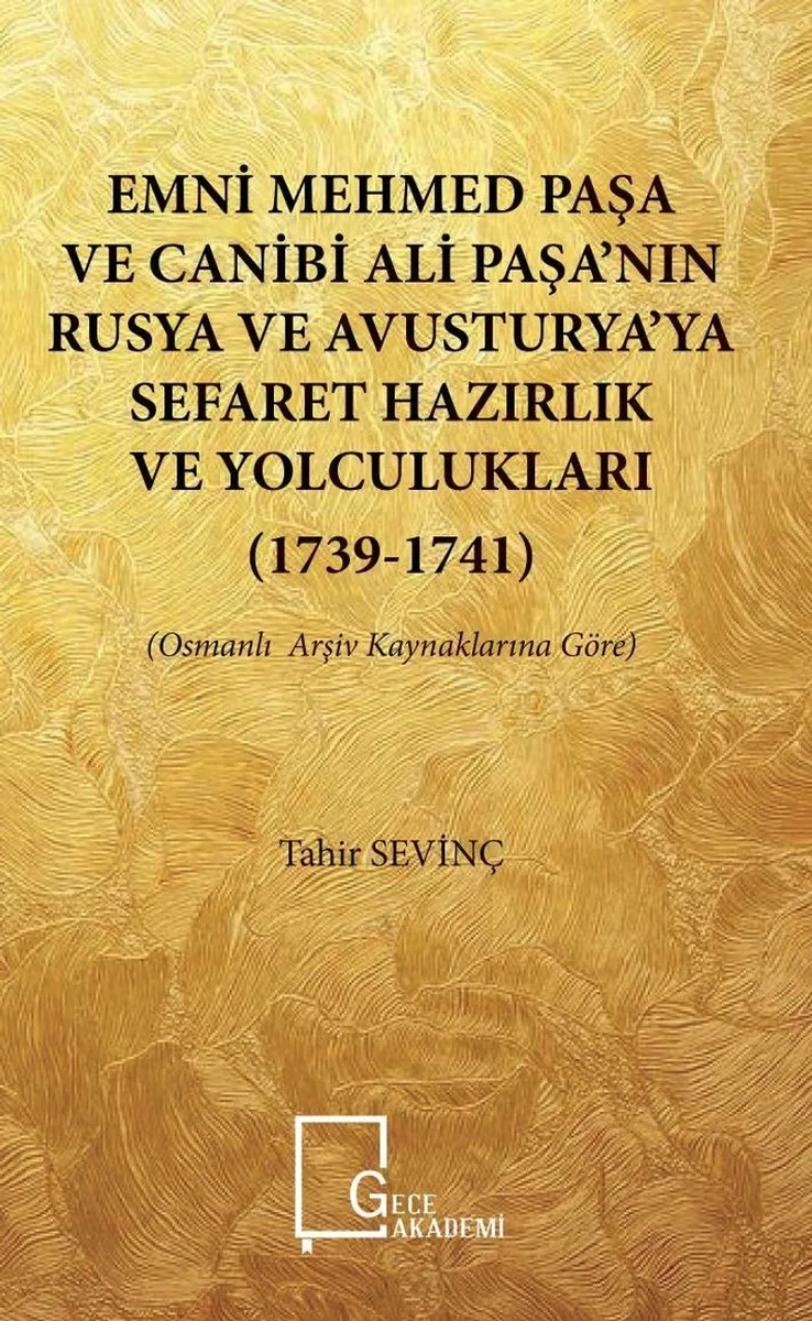 Emni Mehmedpaşa ve Canibi Ali Paşa'nın Rusya ve Avusturya'ya Sefaret Hazırlık ve Yolculukları (1739-1741) (Osmanlı Arşiv Kaynaklarına Göre)