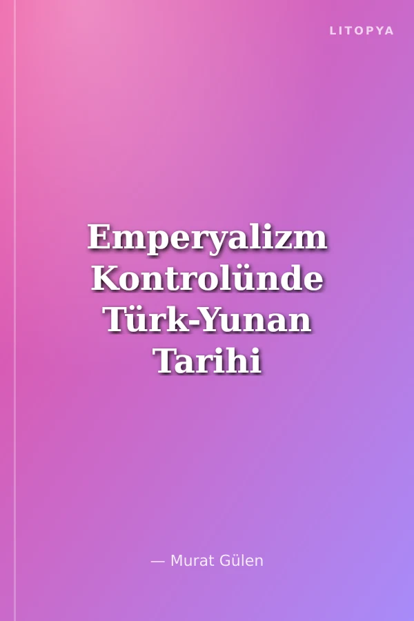 Emperyalizm Kontrolünde Türk-Yunan Tarihi 1770 - 1930