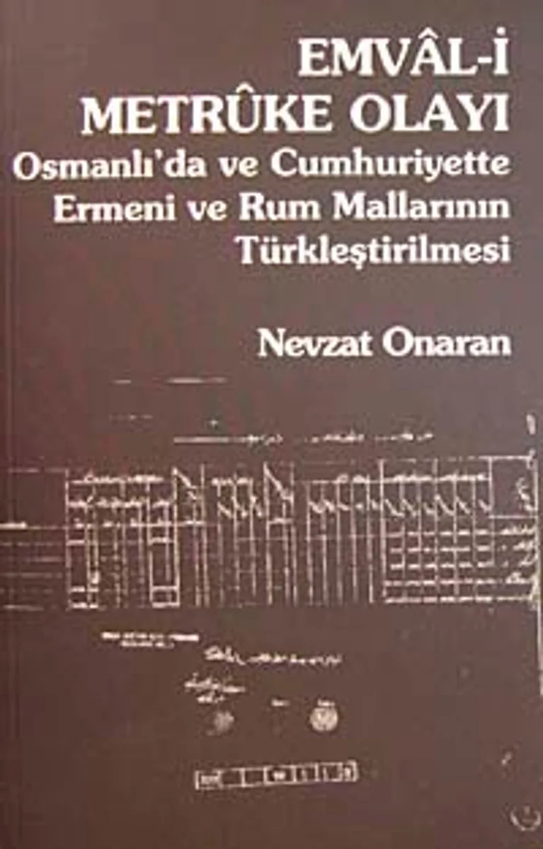 Emval-i Metruke Olayı Osmanlı'daa ve Cumhuriyette Ermeni ve Rum Mallarının Türkleştirilmesi