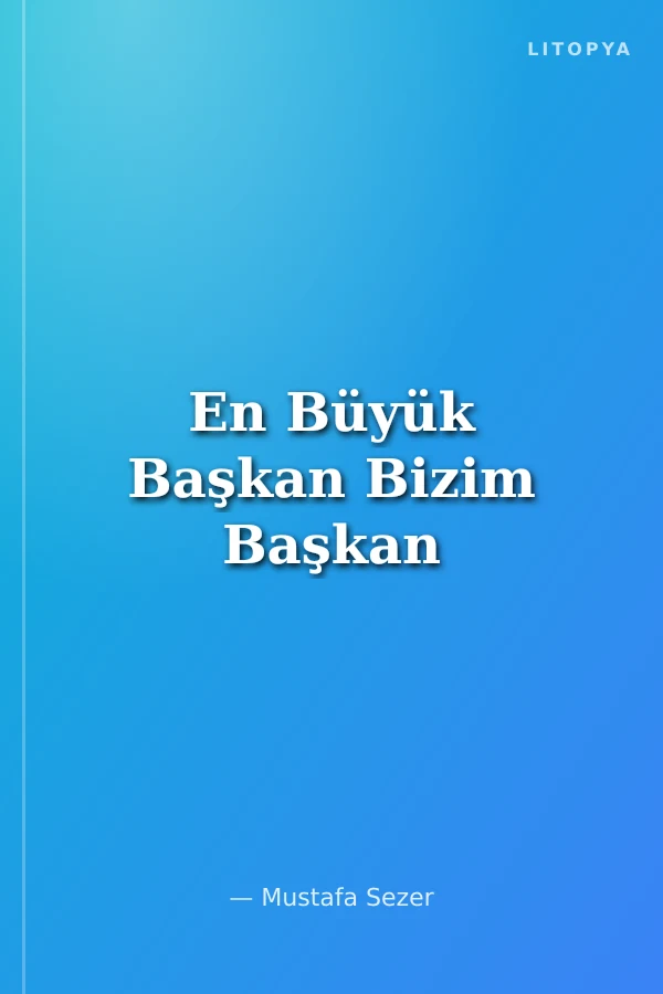 En Büyük Başkan Bizim Başkan