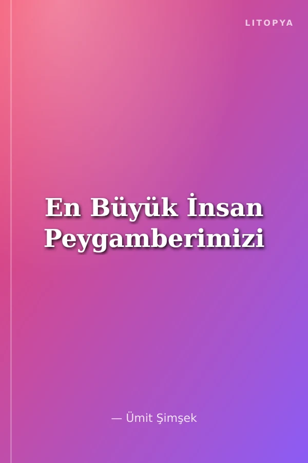 En Büyük İnsan Peygamberimizi