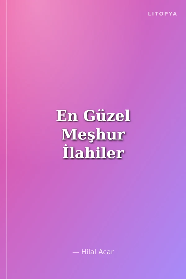 En Güzel Meşhur İlahiler