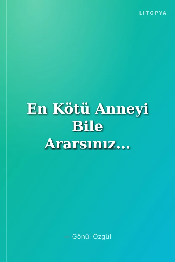 En Kötü Anneyi Bile Ararsınız...