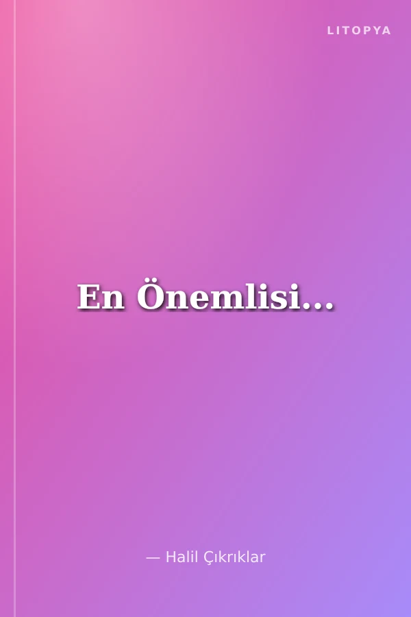 En Önemlisi...