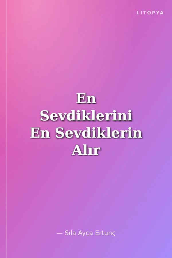 En Sevdiklerini En Sevdiklerin Alır