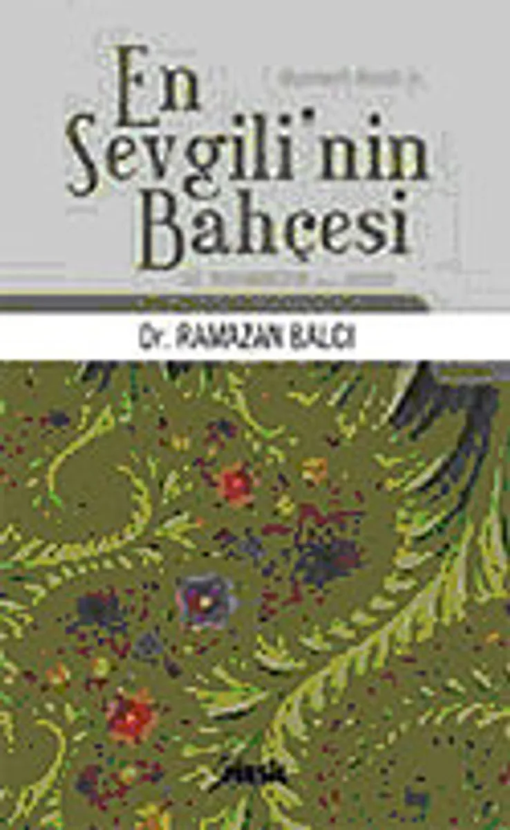 En Sevgili'nin Bahçesi Hz. Muhammed'in (s.a.v.) Hayatı