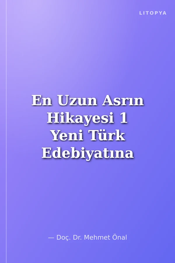 En Uzun Asrın Hikayesi 1 Yeni Türk Edebiyatına Teorik Bir Yaklaşım