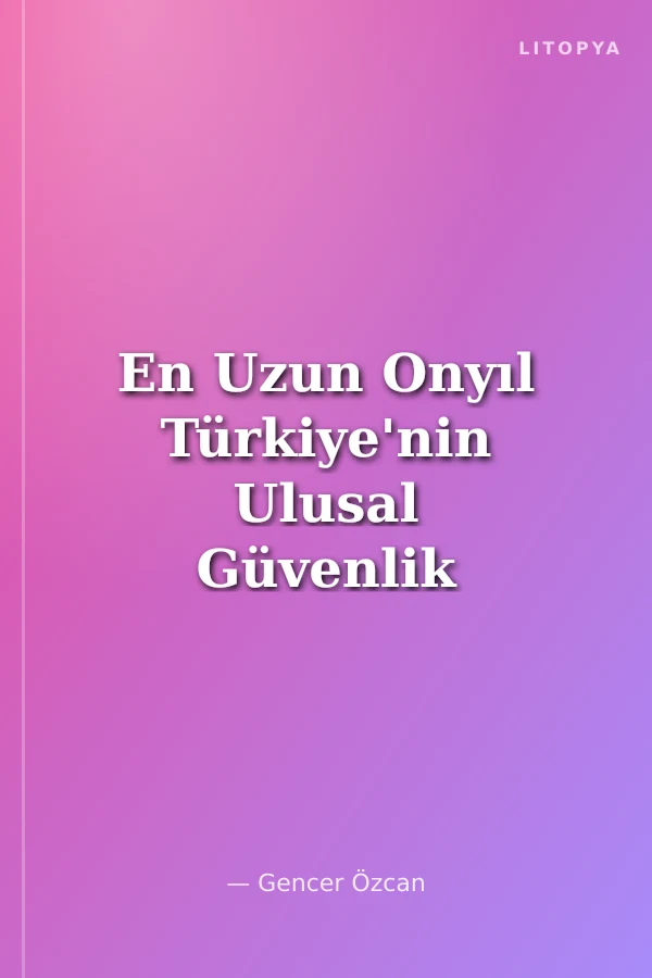 En Uzun Onyıl Türkiye'nin Ulusal Güvenlik ve Dış Politika Gündeminde Doksanlı Yıllar