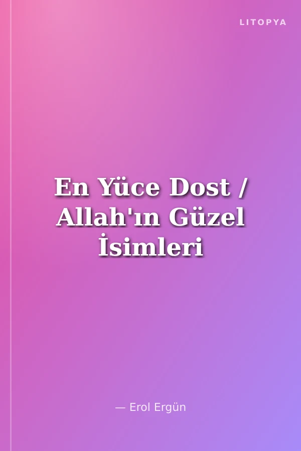 En Yüce Dost / Allah'ın Güzel İsimleri