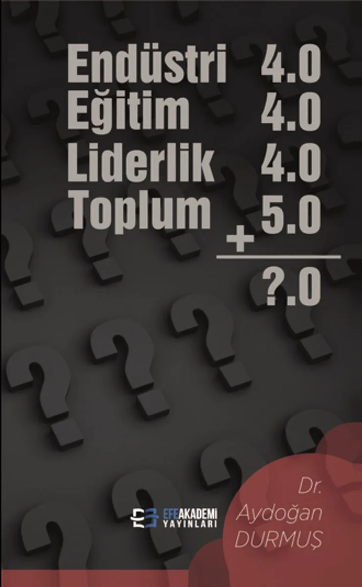 Endüstri 4.0 Eğitim 4.0 Liderlik 4.0 Toplum 5.0