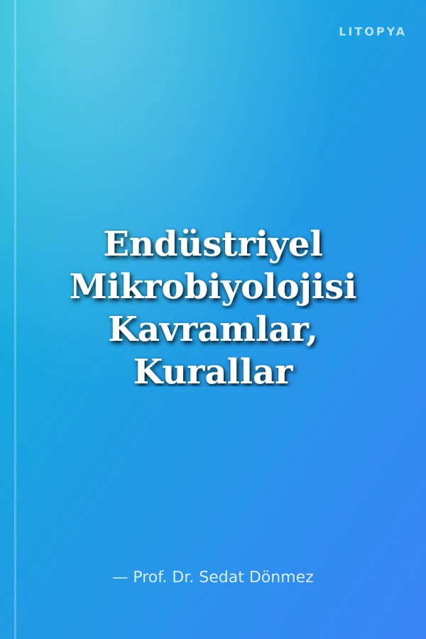 Endüstriyel Mikrobiyolojisi Kavramlar, Kurallar ve Uygulamalar