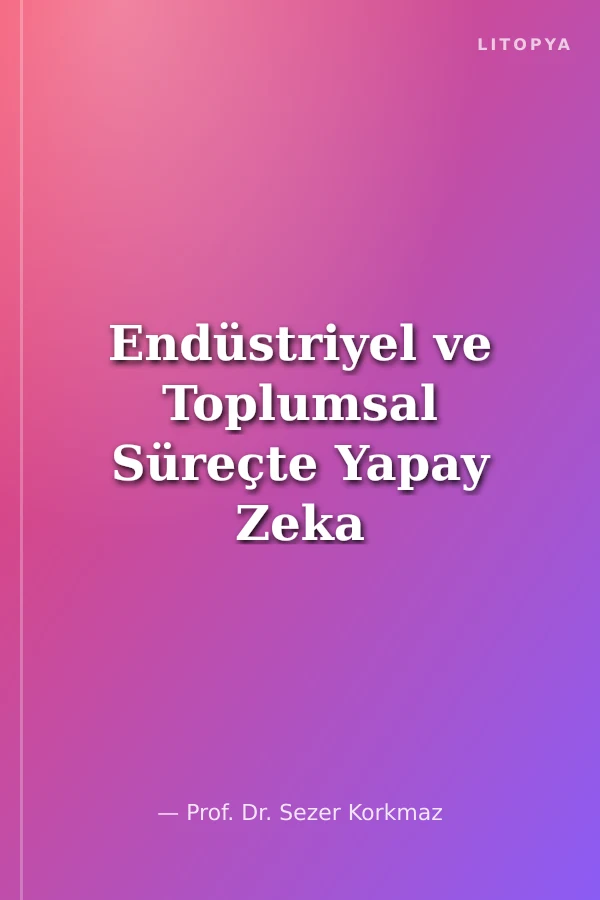 Endüstriyel ve Toplumsal Süreçte Yapay Zeka