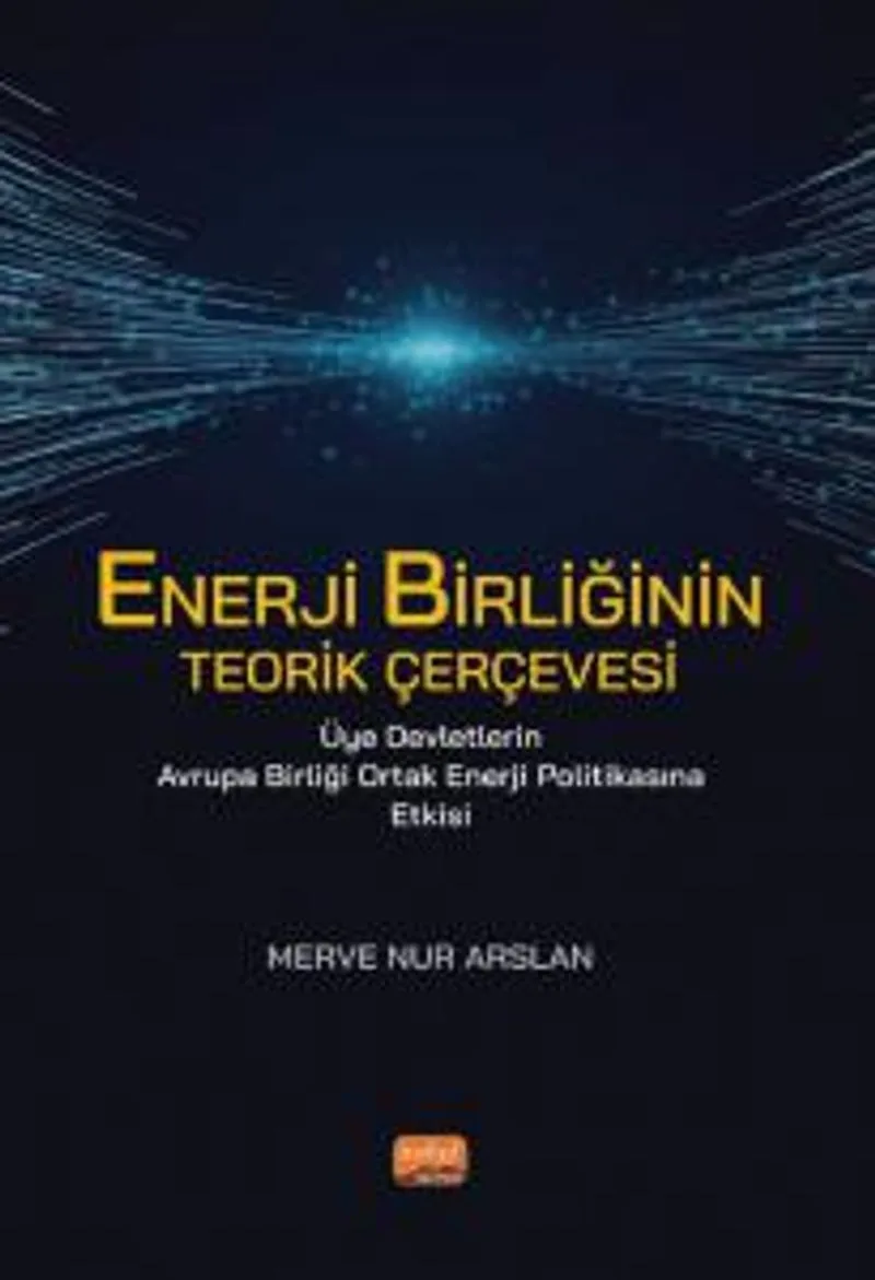 Enerji Birliğinin Teorik Çerçevesi Üye Devletlerin Avrupa Birliği Ortak Enerji Politikasına Etkisi