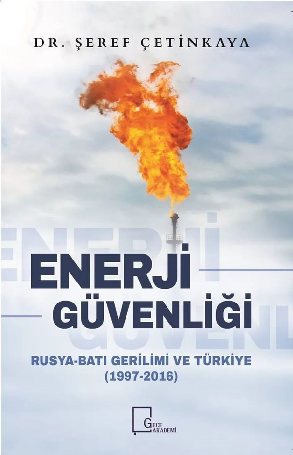 Enerji Güvenliği Rusya-Batı Gerilimi ve Türkiye (1997-2016)