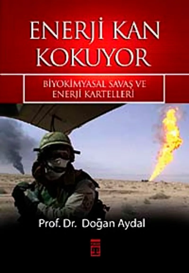 Enerji Kan Kokuyor Biyokimyasal Savaş ve Enerji Kartelleri