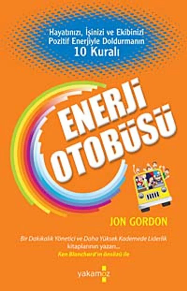 Enerji Otobüsü Hayatınızı, İşinizi ve Ekibinizi Pozitif Enerjiyle Doldurmanın 10 Kuralı