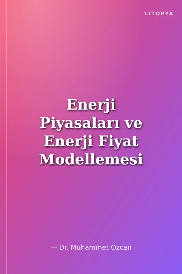 Enerji Piyasaları ve Enerji Fiyat Modellemesi