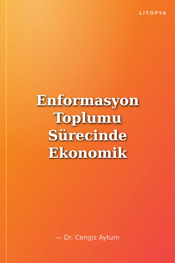 Enformasyon Toplumu Sürecinde Ekonomik Büyüme Dinamikleri