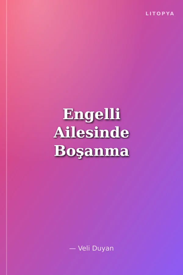 Engelli Ailesinde Boşanma