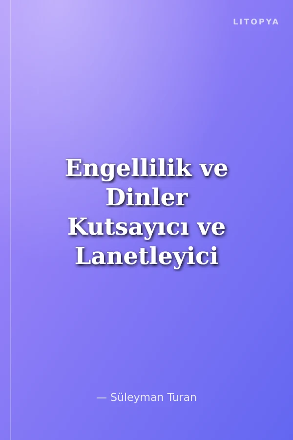 Engellilik ve Dinler Kutsayıcı ve Lanetleyici Geleneklerden Yeni Yaklaşımlara