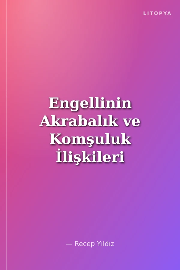 Engellinin Akrabalık ve Komşuluk İlişkileri