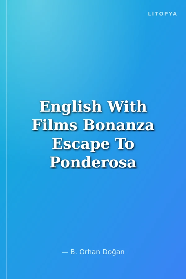 English With Films Bonanza Escape To Ponderosa Filmlerle İngilizce Bonanza Ponderosa'ya Kaçış Watching Listening Reading Vocabulary English-Turkish