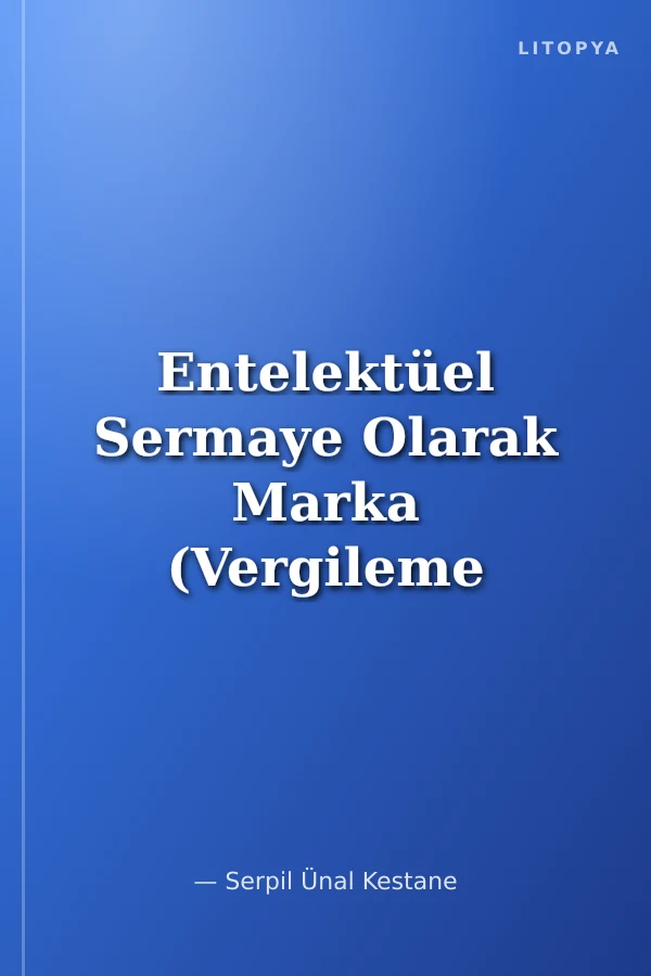 Entelektüel Sermaye Olarak Marka (Vergileme ve Pazarlama Boyutuyla)