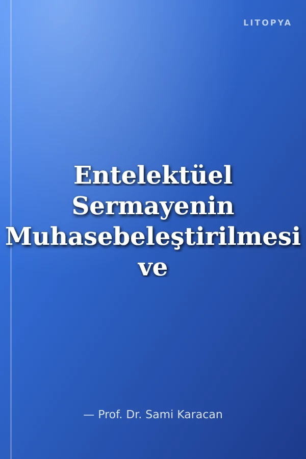 Entelektüel Sermayenin Muhasebeleştirilmesi ve Finansal Tablolarda Sunulması