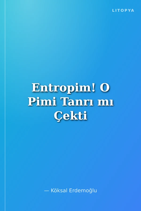 Entropim! O Pimi Tanrı mı Çekti