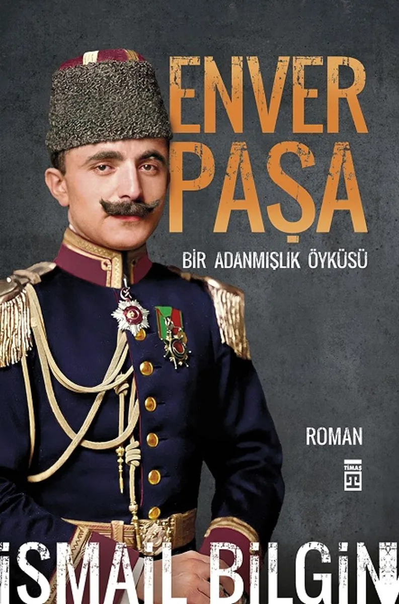 Enver Paşa Bir Adanmışlık Öyküsü