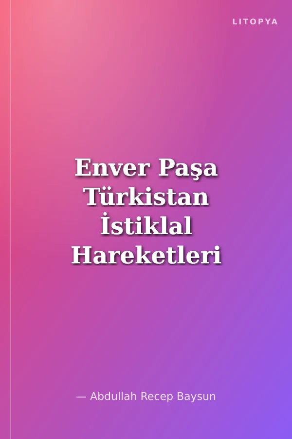 Enver Paşa Türkistan İstiklal Hareketleri