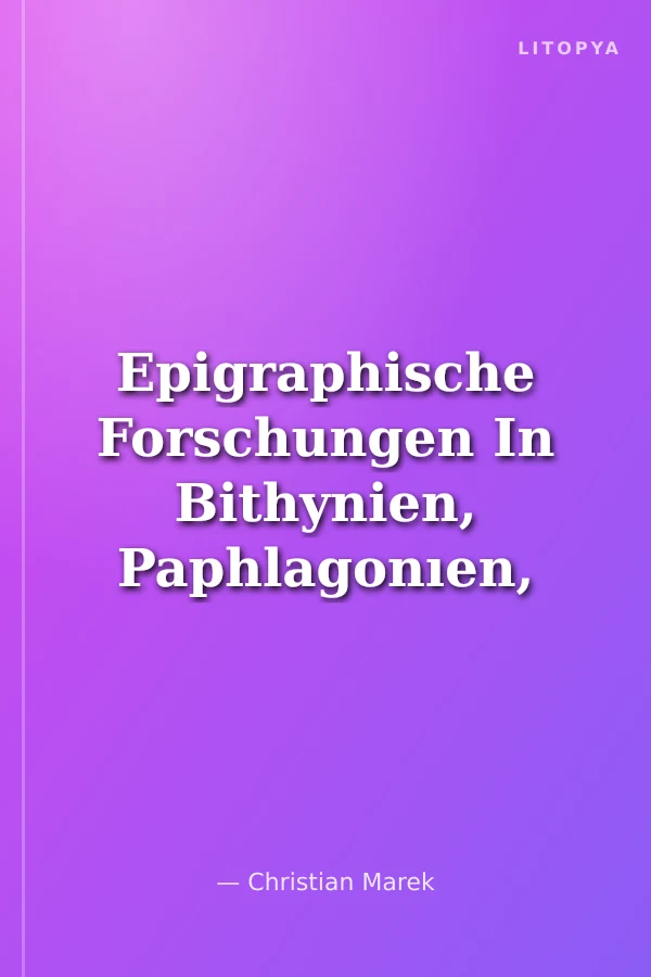 Epigraphische Forschungen In Bithynien, Paphlagonıen, Galatien Und Pontos