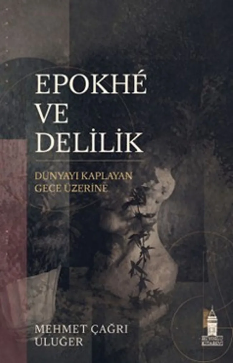 Epokhé ve Delilik Dünyayı Kaplayan Gece Üzerine