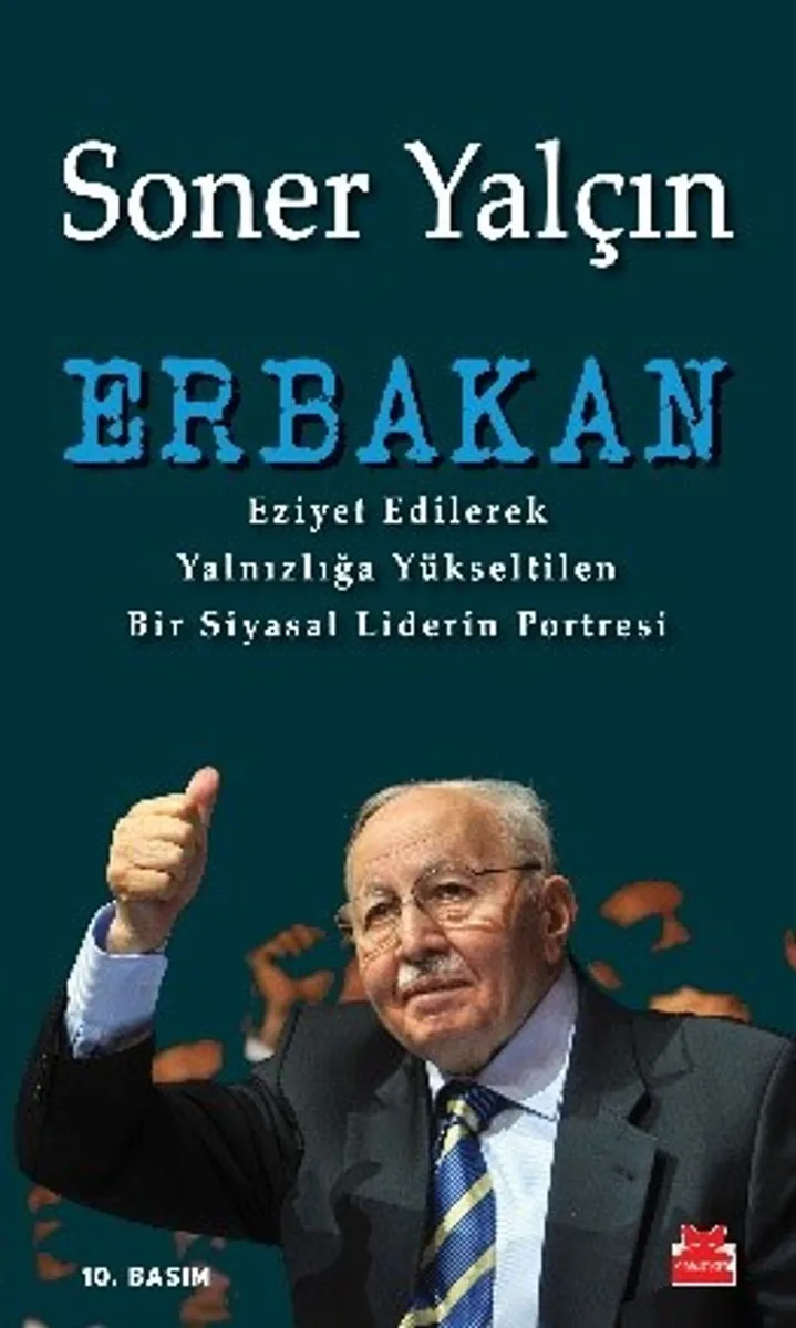 Erbakan Eziyet Edilerek Yalnızlığa Yükseltilen Bir Siyasal Liderin Portresi